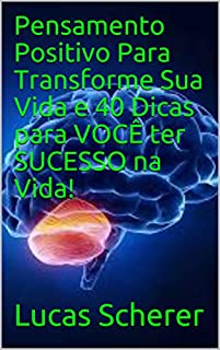 Livro Pensamento Positivo Para Transforme Sua Vida e 40 Dicas para VOCÊ ter SUCESSO na Vida!