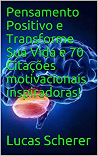 Pensamento Positivo e Transforme Sua Vida e 70 Citações motivacionais inspiradoras!