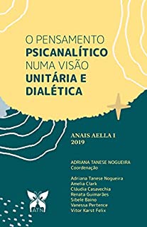 Livro O pensamento psicanalítico numa visão unitária e dialética: Anais AELLA I 2019