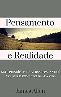 Livro Pensamento e Realidade: Sete princípios universais para você assumir o comando da sua vida