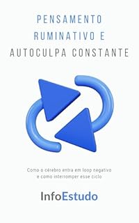 Livro Pensamento Ruminativo e Autoculpa Constante: Como o cérebro entra em loop negativo e como interromper esse ciclo