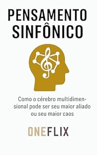 Livro Pensamento Sinfônico: Como o Cérebro Multidimensional Pode Ser Seu Maior Aliado ou Seu Maior Caos (Síndromes e Neuroefeitos: Como o Cérebro Sabota ou Potencializa a Performance Acadêmica)