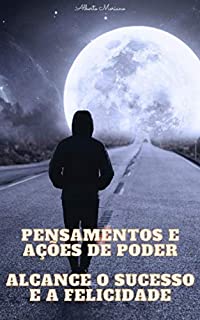 Livro Pensamentos e Ações de Poder: Alcance o Sucesso e a Felicidade (AUTO-AJUDA E DESENVOLVIMENTO PESSOAL Livro 39)