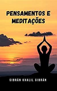 Livro Pensamentos e meditações: Uma história que apóia pensamentos e meditações sobre o amor e as questões mais profundas da vida do homem