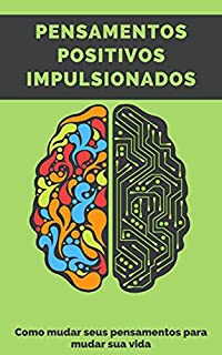 PENSAMENTOS POSITIVOS IMPULSIONADOS: Como mudar seus pensamentos para mudar sua vida