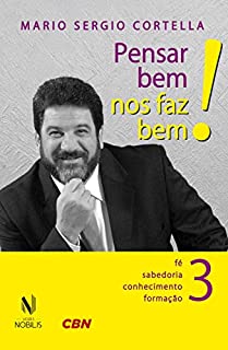 Livro Pensar bem nos faz bem! Vol. 3: Pequenas reflexões sobre grandes temas - Fé, sabedoria, conhecimento e formação: Volume 3