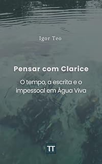 Livro Pensar com Clarice: O tempo, a escrita e o impessoal em Água Viva