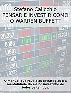 PENSAR E INVESTIR COMO O WARREN BUFFETT. O manual que revela as estratégias e a mentalidade do maior investidor de todos os tempos.