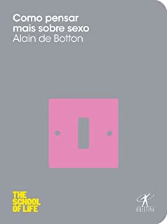 Livro Como pensar mais sobre sexo (THE SCHOOL OF LIFE)
