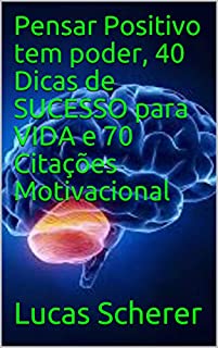 Livro Pensar Positivo tem poder, 40 Dicas de SUCESSO para VIDA e 70 Citações Motivacional