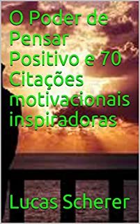 O Poder de Pensar Positivo e 70 Citações motivacionais inspiradoras