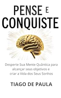 Livro Pense e Conquiste!: Desperte Sua Mente Quântica para criar a Vida dos Seus Sonhos
