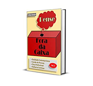 Livro PENSE FORA DA CAIXA VOL. 2: Realidade Contemporânea, Melhoria Contínua, Gestão de Pessoas, Ética Profissional