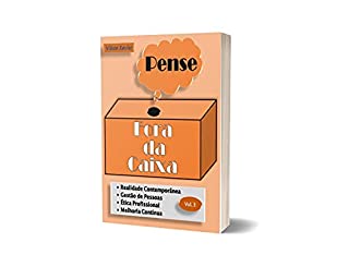 Livro PENSE FORA DA CAIXA VOL.3: Realidade Contemporânea, Melhoria Contínua, Gestão de Pessoas, Ética Profissional