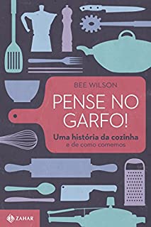 Livro Pense no garfo!: Uma história da cozinha e de como comemos