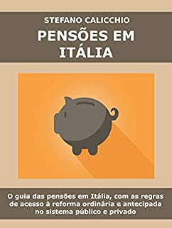Livro PENSÕES EM ITÁLIA. O guia das pensões em Itália, com as regras de acesso à reforma ordinária e antecipada no sistema público e privado