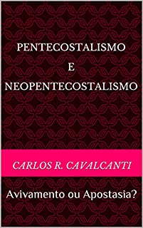 Livro PENTECOSTALISMO E NEOPENTECOSTALISMO: Avivamento ou Apostasia?