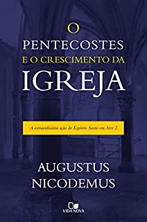 Livro Pentecostes e o crescimento da igreja, O: A extraordinária ação do Espírito Santo em Atos 2