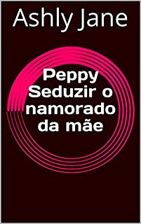 Livro Peppy Seduzir o namorado da mãe