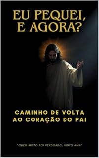 Livro EU PEQUEI, E AGORA?: Caminho de volta ao coração do Pai