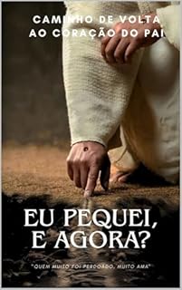 Livro EU PEQUEI, E AGORA?: "Quem muito foi perdoado, muito ama"