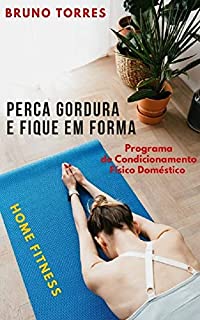 Livro Perca Gordura e Fique em Forma: Programa de Condicionamento Físico Doméstico – Home Fitness