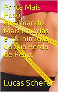 Livro Perca Mais Peso Queimando Mais Calorias e 15 Inimigos da Sua Perda de Peso!