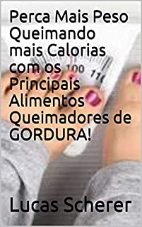 Livro Perca Mais Peso Queimando mais Calorias com os Principais Alimentos Queimadores de GORDURA!