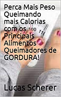 Perca Mais Peso Queimando mais Calorias com os Principais Alimentos Queimadores de GORDURA!