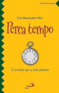 Livro Perca tempo: É no lento que a vida acontece (Motivação)