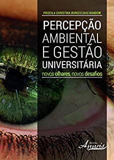 Percepção Ambiental e Gestão Universitária: Novos Olhares, Novos Desafios: Novos Olhares, Novos Desafios