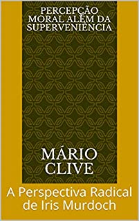 Livro Percepção Moral Além da Superveniência: A Perspectiva Radical de Iris Murdoch