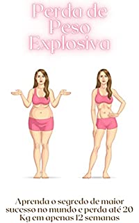 Livro Perda de Peso Explosiva: Aprenda o segredo de maior sucesso no mundo e perda até 20 Kg em 12 semanas