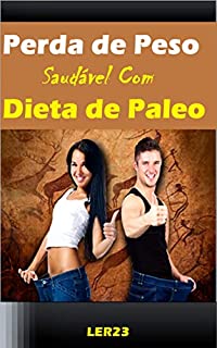 Livro Perda de Peso Saudável Com Dieta de Paleo: Como Perder Peso de Forma Saudável Com a Dieta de Paleo (Emagrecer Livro 3)