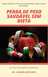 Livro PERDA DE PESO SAUDÁVEL SEM DIETA: Como perder peso naturalmente com dicas de perda de peso inteligentes e saudáveis