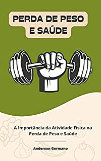 Livro Perda de Peso e Saúde: A Importância da Atividade Física na Perda de Peso