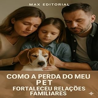 Livro Como a Perda do Meu Pet Fortaleceu Relações Familiares (COMO SUPERAR A PERDA DO MEU PET)