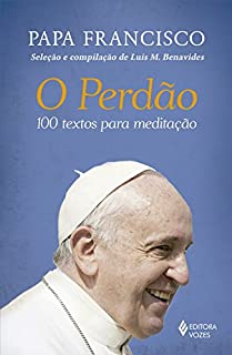 O Perdão: 100 textos para meditação