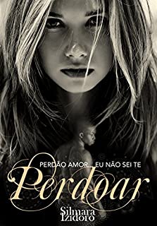 Livro PERDÃO AMOR... EU NÃO SEI TE PERDOAR