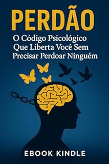 Livro Perdão: O Código Psicológico Que Liberta Você Sem Precisar Perdoar Ninguém