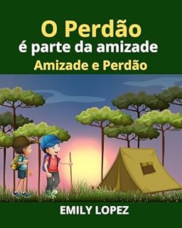 Livro O perdão é parte da amizade:Contos de boa noite curtos para crianças(Contos ilustrados para crianças): Amizade e Perdão