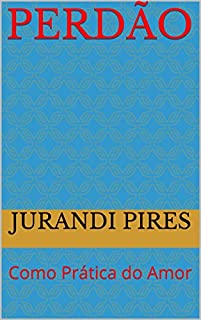 Livro PERDÃO: Como Prática do Amor