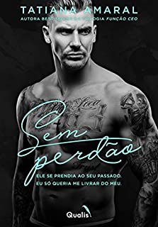 Sem Perdão: Ele se prendia ao se passado. Eu só queria me livrar do meu. (Duologia Sem perdão Livro 1)