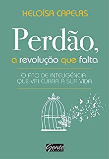 Livro Perdão, a revolução que falta: O ato de inteligência que vai curar a sua vida