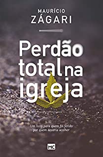 Livro Perdão total na igreja: Um livro para quem foi ferido por quem deveria acolher