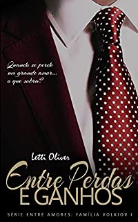 Livro Entre Perdas e Ganhos (Entre Amores Família Volkiov Livro 1)