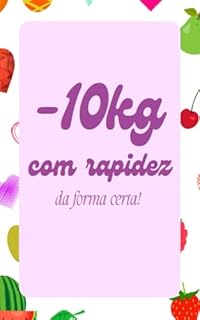 Como perder 10kg com rapidez: O Guia Prático para Emagrecer Rapidamente.