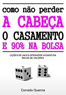 Como não perder a cabeça, o casamento e 90% na bolsa: Lições de um ex-operador viciado em bolsa de valores