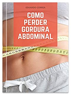 Livro Como Perder Gordura Abdominal : Perdendo gordura da barriga de maneira saudável e natural