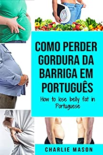 Livro Como perder gordura da barriga Em português/ How to lose belly fat in Portuguese: um guia completo para perder peso e ter uma barriga lisa